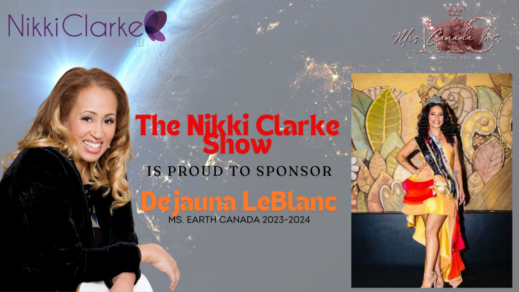 The Nikki Clarke Show is proud to sponsor Dejauna LeBlanc Ms Earth Canada 2023-2024