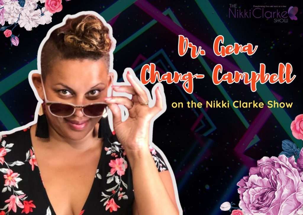 Nikki Clarke Show presents Dr. Gena Chang-Campbell